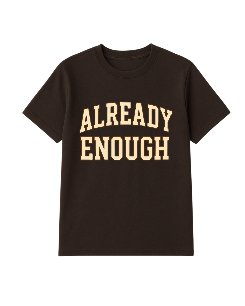 Already Enough T-Shirt Brown